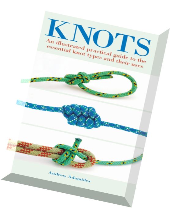 Knots An Illustrated Practical Guide to the Essential Knot Types and Their Uses