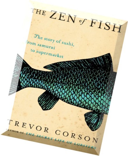 the zen of fish the story of sushi trevor corson